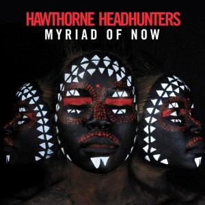 Hawthorne Headhunters "Myriad Of Now" 2LP
